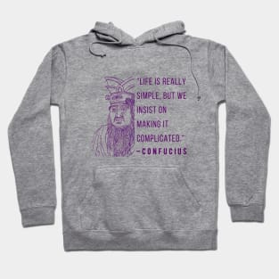 Confucius said Life is really simple, but we insist on making it complicated. Hoodie